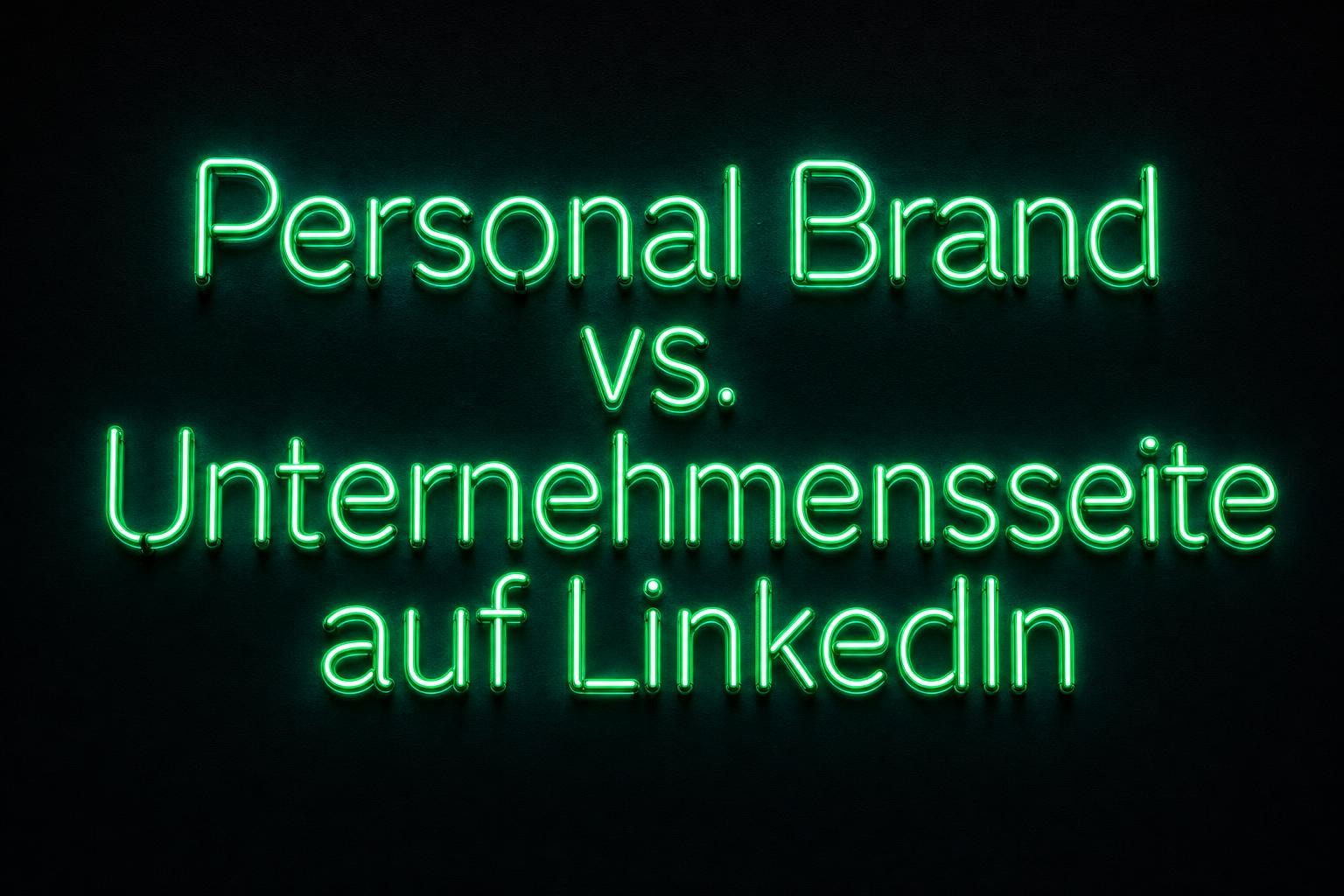 Personal Brand vs. Unternehmensseite auf LinkedIn: Was wirklich mehr bringt (und warum die Antwort keine Überraschung ist)
